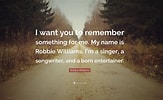 Image result for Robbie Williams Quotes. Size: 163 x 100. Source: quotefancy.com