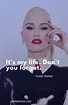 Image result for Gwen Stefani Quotes. Size: 68 x 105. Source: quotelicious.com