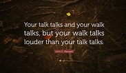 Image result for Walk the Talk Quote. Size: 183 x 106. Source: quotefancy.com