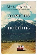 Image result for Anxious for Nothing Max Lucado. Size: 125 x 185. Source: www.koorong.com