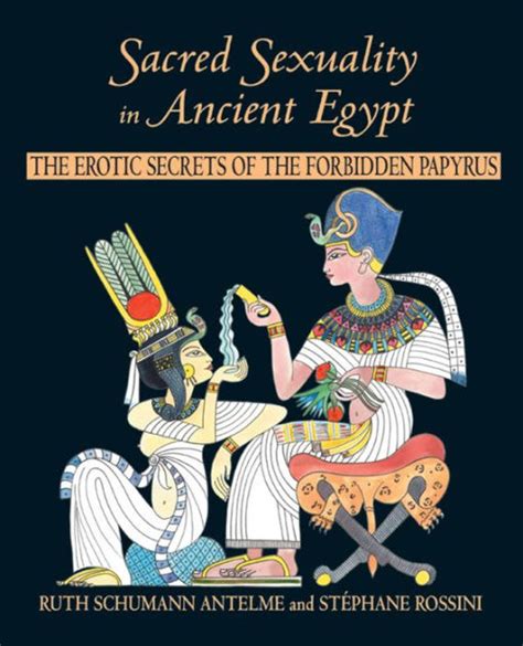 Sacred Sexuality In Ancient Egypt The Erotic Secrets Of