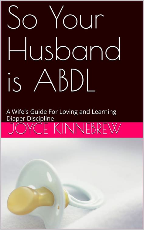 So Your Husband Is Abdl A Wifes Guide For Loving And Learning Diaper