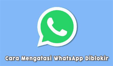 mengatasi whatsapp  diblokir