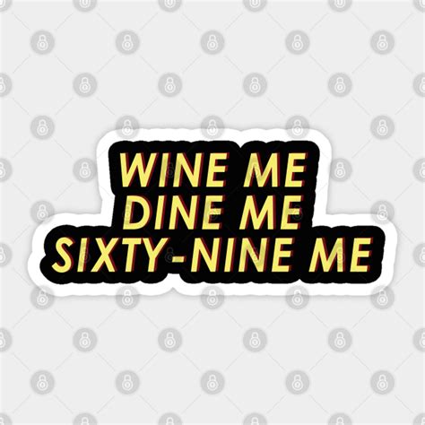 Wine Me Dine Me Sixty Nine Me 69 Sticker Teepublic