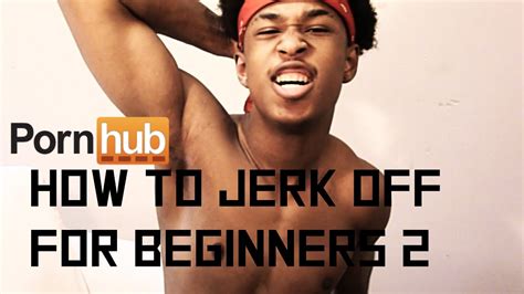 43 how to jerk off for beginners youtube