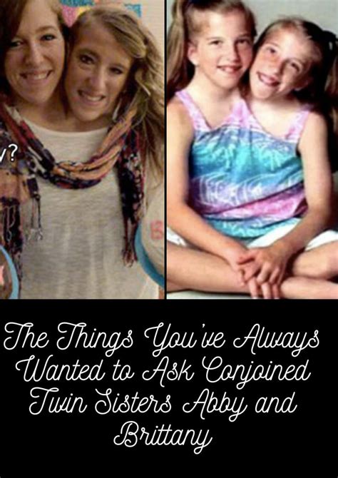 The Things You’ve Alwayto Ask Conjoined Twin Sisters Abby And Brittany