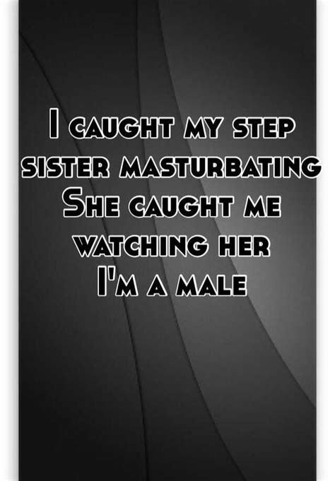 I Caught My Step Sister Masturbating She Caught Me Watching Her Im A Male