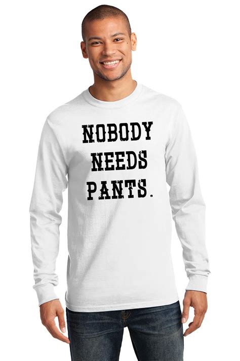 mens nobody needs pants l s tee clothing sex shirt ebay
