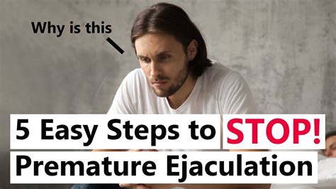5 Easy Steps To Stop Premature Ejaculation Naturally How To Last