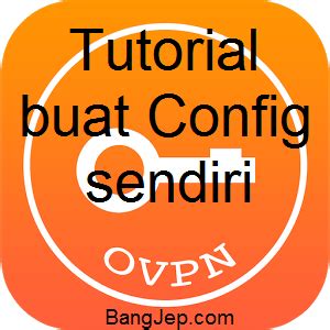 tutorial membuat config openvpn ovpn internet gratis bangjepcom