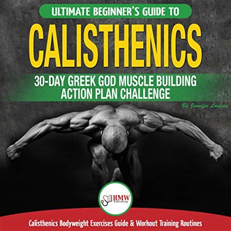 calisthenics the ultimate beginner s calisthenics bodyweight exercises