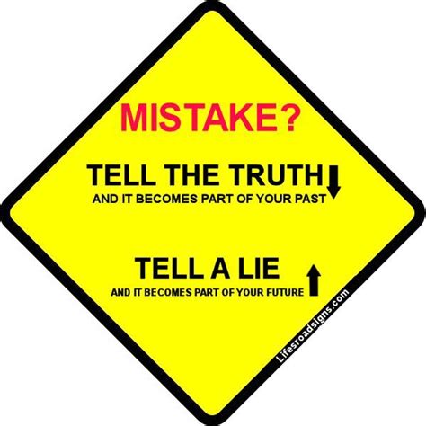 When You Make A Mistake You Have A Choice If You Tell The Truth It