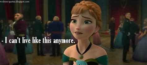 frozen quote i can t live like this anymore frozen quotes me quotes tv quotes