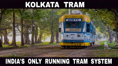kolkata tram indias  running tram system debdut youtube