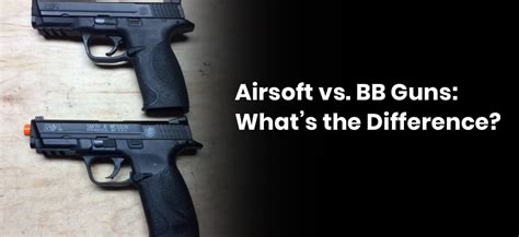 Airsoft Gun Vs Bb Gun What’s The Difference Theairsoftworld