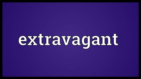 extravagant meaning youtube
