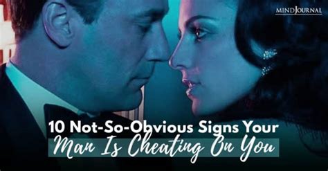 10 not so obvious signs your man is cheating on you
