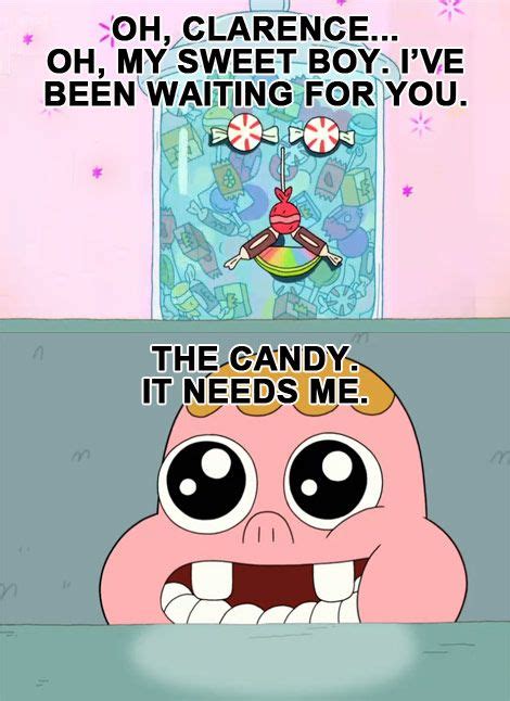 The Candy It Needs Me Clarence Candy Cute Memes