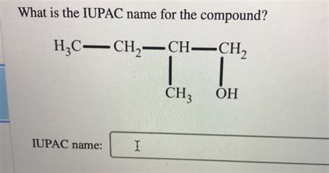 solved what is the iupac name for the compound