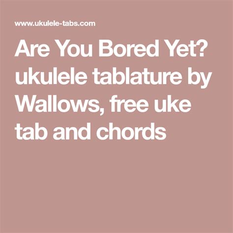 bored  ukulele tablature  wallows  uke tab  chords uke tabs uke