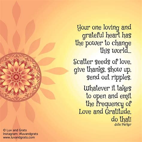 loving  grateful heart   power  change  world scatter seeds  love