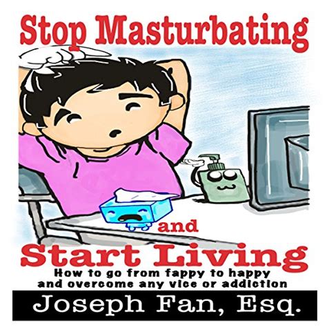Jp Stop Masturbating And Start Living How To Go From Fappy