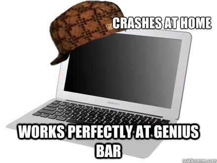 crashes  home works perfectly  genius bar scumbag mac quickmeme
