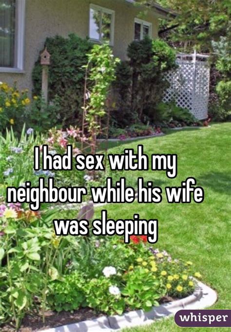 i had sex with my neighbour while his wife was sleeping