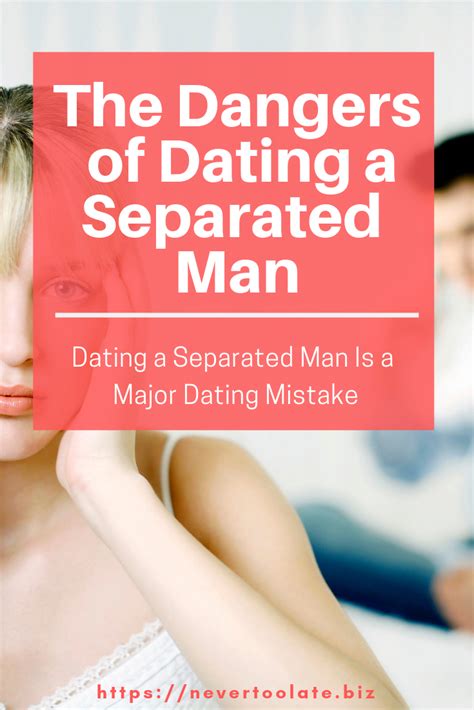 dating tip the dangers of dating a separated man are significant here