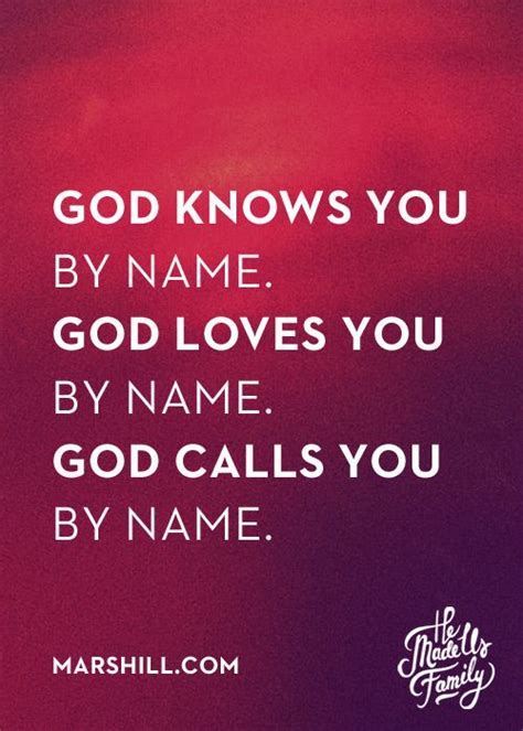 god knows you by name god loves you by name god calls you by name just like a father knows