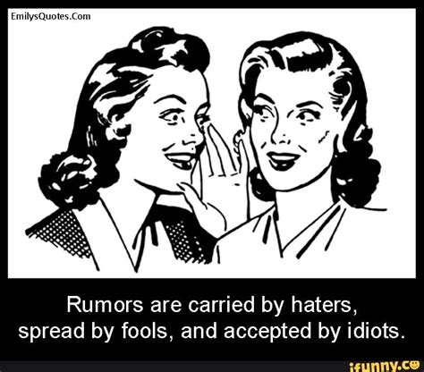 rumors  carried  haters spread  fools  accepted  idiots ifunny