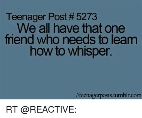 teenager post 5273 we all have that one trend who needs to leam how to whisper teenager posts