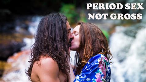 period sex not gross youtube