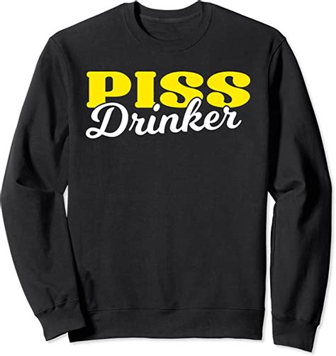piss drinker naughty bdsm urine fetish t sweatshirt