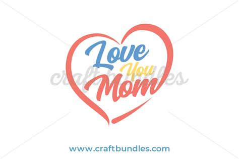 Love You Mom Svg Cut File Craftbundles