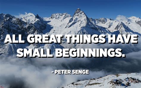 great   small beginnings peter senge quotespediaorg