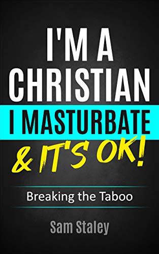 i m a christian i masturbate and it s ok breaking the taboo ebook