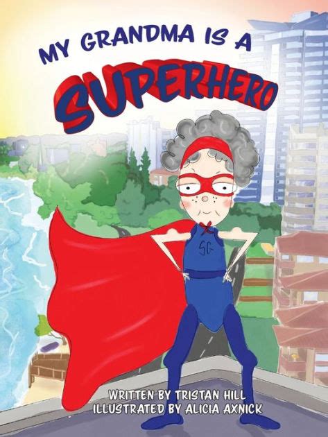 My Grandma Is A Superhero By Tristan Hill Alicia Axnick Paperback