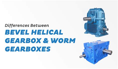 difference  bevel helical gearbox worm gearboxes premium