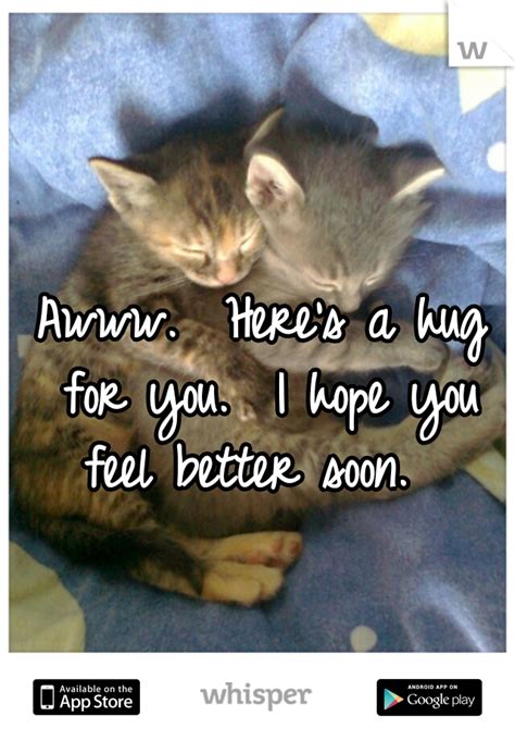 A Here S A Hug For You I Hope You Feel Better Soon