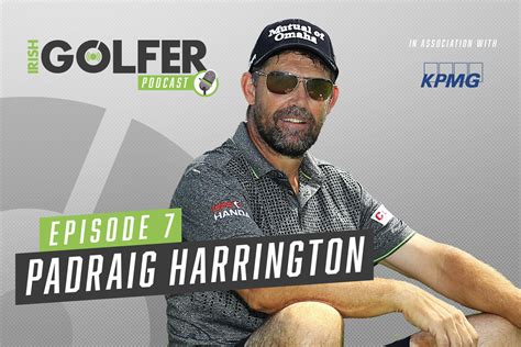 irish golfer podcast padraig harrington episode  irish golfer