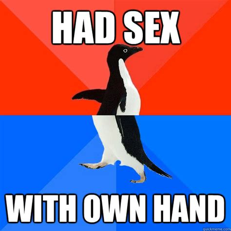Had Sex With Own Hand Socially Awesome Awkward Penguin Quickmeme