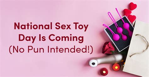 national sex toy day is coming no pun intended