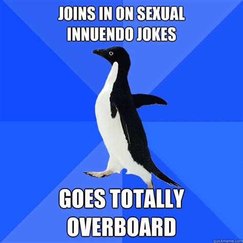 Joins In On Sexual Innuendo Jokes Goes Totally Overboard Socially