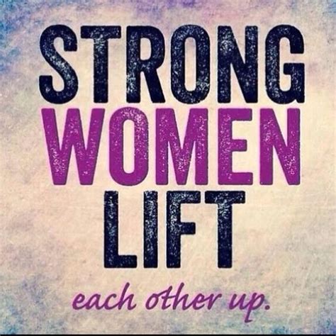strong women lift each other up insecure women tear each