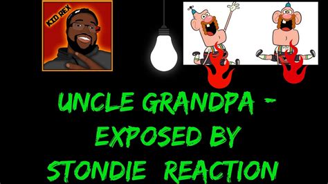 uncle grandpa exposed by stondie reaction youtube