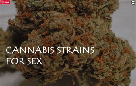 Cannabis Strains For Sex Life Enhancement 2020 Cannabis For Sex