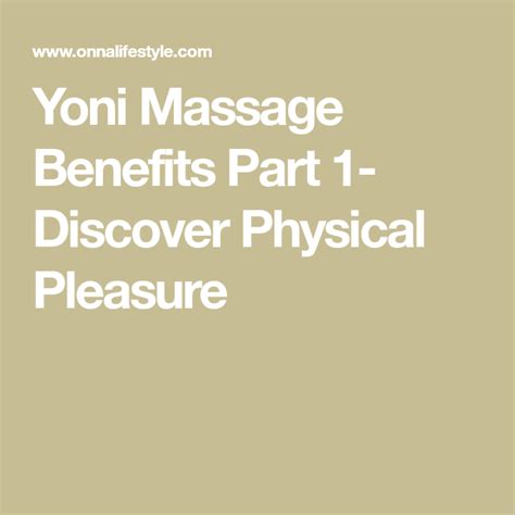 Yoni Massage Benefits Part 1 Discover Physical Pleasure Yoni Massage