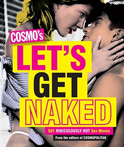 cosmo s let s get naked 501 ridiculously hot sex moves by cosmopolitan