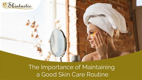 importance  maintaining  good skin care routine  essential